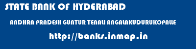 STATE BANK OF HYDERABAD  ANDHRA PRADESH GUNTUR TENALI ANGALAKUDURUKOPALLE  banks information 